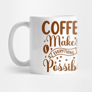 Coffee Makes Everything Possible Mug